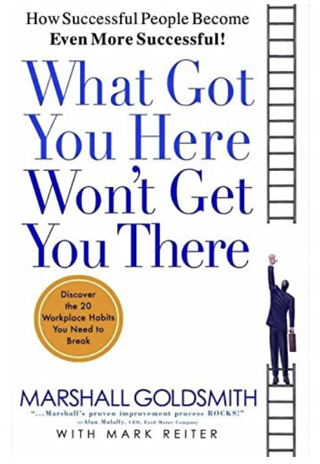 What Got You Here Won_t Get You There by Marshall Goldsmith